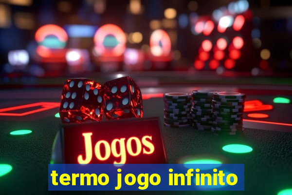 termo jogo infinito